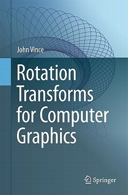 Rotation Transforms for Computer Graphics by John Vince