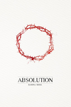 Absolution by Ramona Meisel