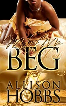 Make Me Beg by Allison Hobbs