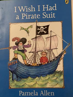 I Wish I Had a Pirate Suit by Pamela Allen