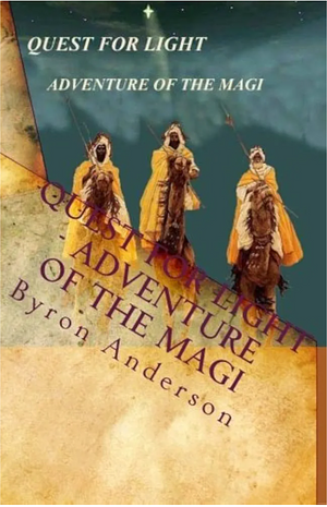 Quest For Light Adventure of The Magi by Byron Anderson