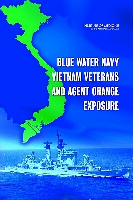 Blue Water Navy Vietnam Veterans and Agent Orange Exposure by Institute of Medicine, Board on the Health of Select Population, Committee on Blue Water Navy Vietnam Vet