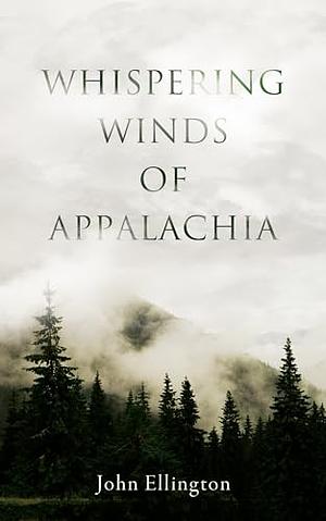 Whispering Winds of Appalachia by John Ellington