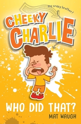 Cheeky Charlie: Who Did That? by Mat Waugh
