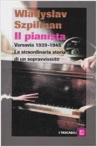 Il pianista: Varsavia 1939-1945. La straordinaria storia di un sopravvissuto by Władysław Szpilman