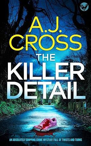 The Killer Detail by A.J. Cross, A.J. Cross