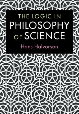 The Logic in Philosophy of Science by Hans Halvorson