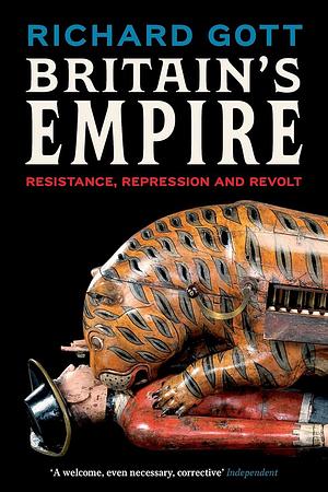 Britain's Empire: Resistance, Repression and Revolt by Richard Gott