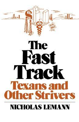 The Fast Track: Texans and Other Strivers by Nicholas Lemann