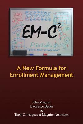 Em=c2: A New Formula for Enrollment Management by John Maguire, Lawrence Butler