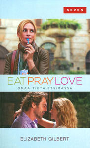Eat, Pray, Love - omaa tietä etsimässä by Elizabeth Gilbert