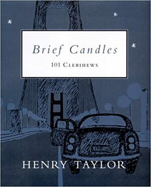 Brief Candles: 101 Clerihews by Henry S. Taylor