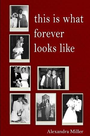 This Is What Forever Looks Like by Alexandra Miller