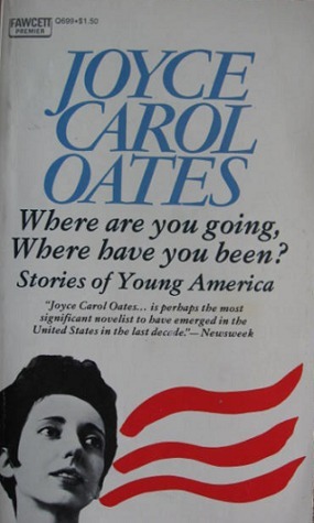 Where are you going, Where have you been?: Stories of Young America by Joyce Carol Oates