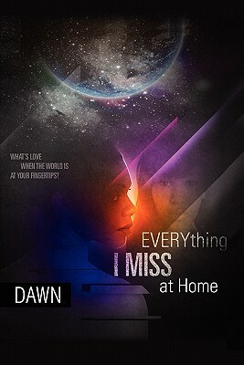 Everything I Miss at Home by Dawn