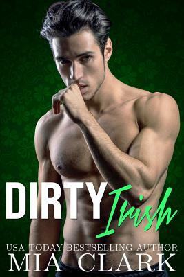 Dirty Irish by Mia Clark