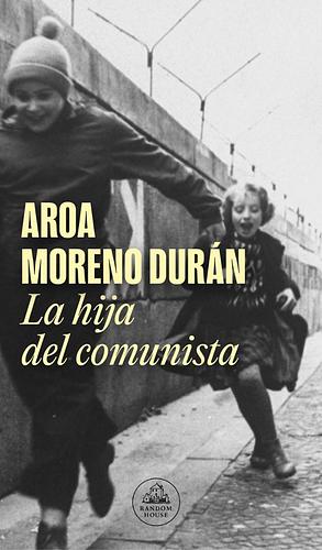 La hija del comunista by Aroa Moreno Durán