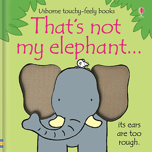 That's Not My Elephant by Fiona Watt