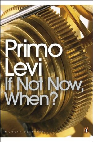 If Not Now, When? by Primo Levi