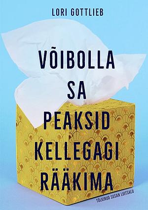 Võibolla sa peaksid kellegagi rääkima by Lori Gottlieb