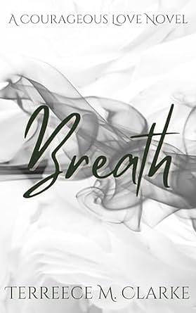 Breath (A Courageous Love Novel) by Terreece M. Clarke