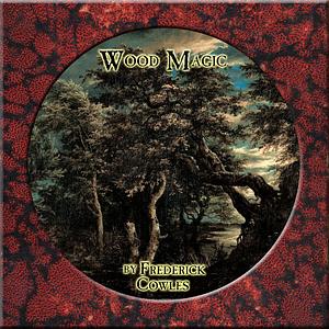 Wood Magic by Frederick Cowles