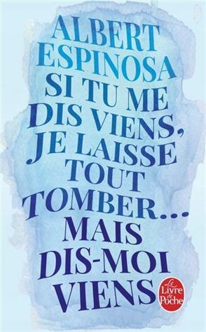 Si tu me dis viens, je laisse tout tomber... Mais dis-moi viens by Albert Espinosa