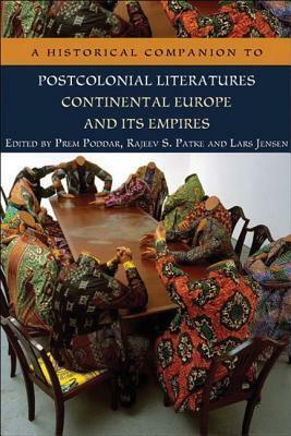 A Historical Companion to Postcolonial Literatures - Continental Europe and Its Empires by Prem Poddar, Rajeev S. Patke