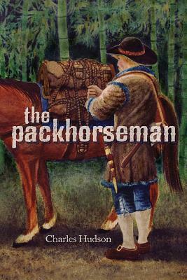 The Packhorseman by Charles M. Hudson