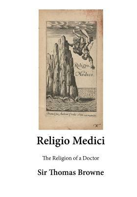 The Religion of a Doctor: Religio Medici by Thomas Browne
