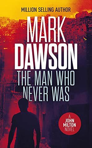The Man Who Never Was by Mark Dawson