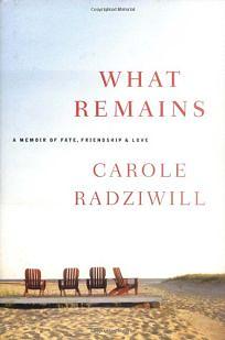 What Remains: A Memoir of Fate, Friendship, and Love by Carole Radziwill