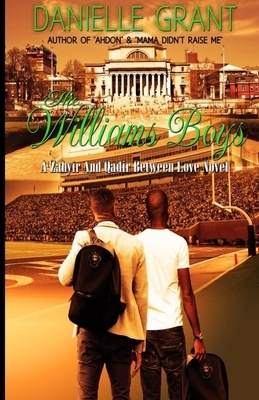 The Williams Boys: A Zahyir And Qadir Between Love Novel by Danielle Grant