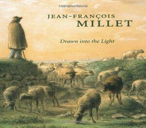 Drawn into the Light: Jean-François Millet by Richard Rand, Alexandra R. Murphy, Michael Conforti, James A. Ganz, Brian T. Allen, Alexis Goodin