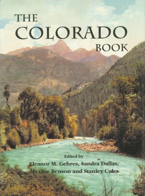 The Colorado Book by Maxine Benson, Eleanor Gehres, Eleanor M. Gehres, Sandra Dallas, Stanley Cuba