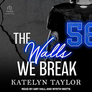 The Walls We Break by Katelyn Taylor