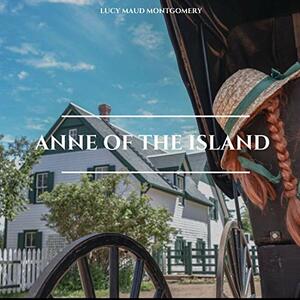 Anne of the Island by L.M. Montgomery