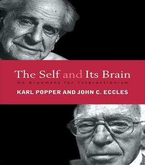 The Self and Its Brain: An Argument for Interactionism by Karl Popper, John C. Eccles