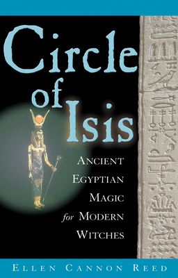 Circle of Isis: Ancient Egyptian Magick for Modern Witches by Ellen Cannon Reed