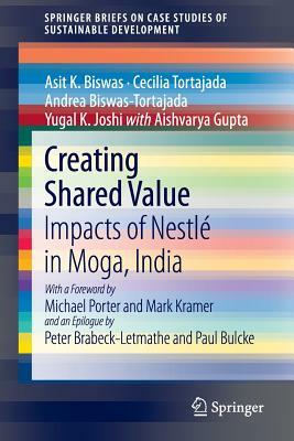 Creating Shared Value: Impacts of Nestlé in Moga, India by Asit K. Biswas, Cecilia Tortajada, Andrea Biswas-Tortajada