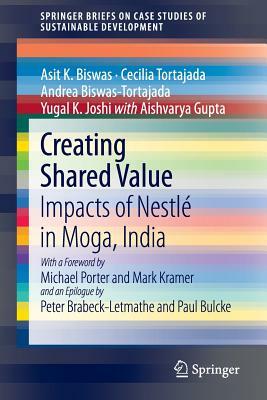 Creating Shared Value: Impacts of Nestlé in Moga, India by Cecilia Tortajada, Andrea Biswas-Tortajada, Asit K. Biswas