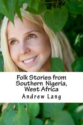 Folk Stories from Southern Nigeria, West Africa by Andrew Lang