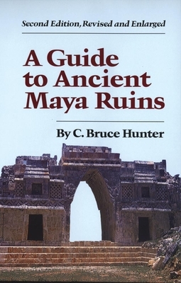 Guide to Ancient Maya Ruins by C. Bruce Hunter