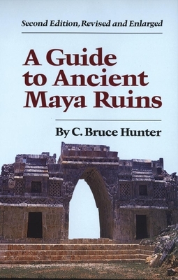 Guide to Ancient Maya Ruins by C. Bruce Hunter