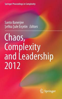 Chaos, Complexity and Leadership 2012 by 