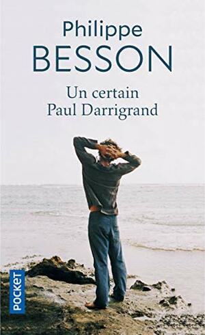 Un certain Paul Darrigrand by Philippe Besson
