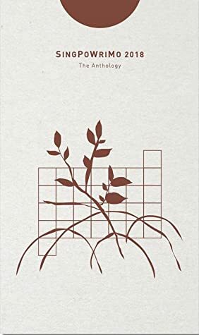 SingPoWriMo 2018: The Anthology by Stephanie Dogfoot, Desmond Kon Zhicheng-Mingdé, Rodrigo Dela Peña Jr., Ng Yi-Sheng