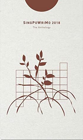 SingPoWriMo 2018: The Anthology by Desmond Kon Zhicheng-Mingdé, Rodrigo Dela Peña Jr., Ng Yi-Sheng, Stephanie Dogfoot