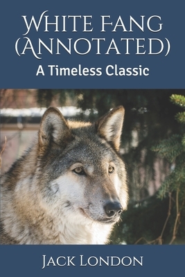 White Fang (Annotated): A Timeless Classic by Jack London