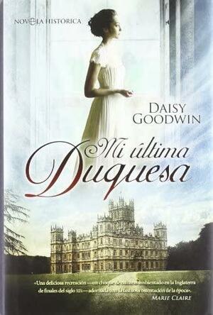 Mi última duquesa by Daisy Goodwin